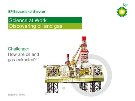 Challenge: How are oil and gas extracted? Teachers notes.