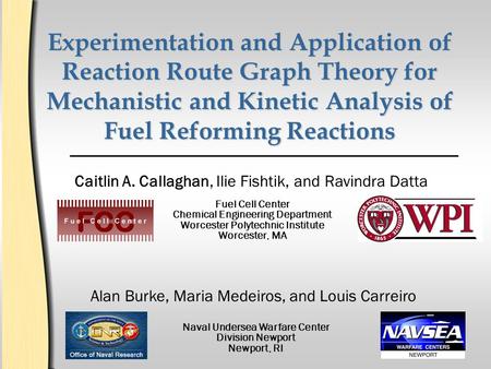 Experimentation and Application of Reaction Route Graph Theory for Mechanistic and Kinetic Analysis of Fuel Reforming Reactions Caitlin A. Callaghan,