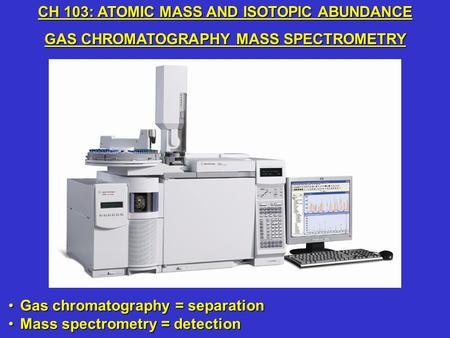 CH 103: ATOMIC MASS AND ISOTOPIC ABUNDANCE