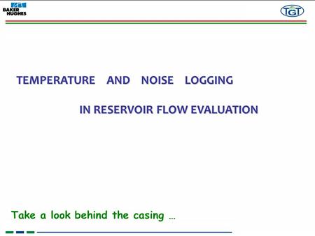 TEMPERATURE AND NOISE LOGGING IN RESERVOIR FLOW EVALUATION