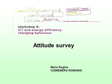 Attitude survey Maria Rugina ICEMENERG-ROMANIA. Good practice An initiative which has already proved successful and which has the potential to be transferred.