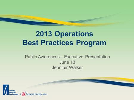 2013 Operations Best Practices Program Public AwarenessExecutive Presentation June 13 Jennifer Walker.