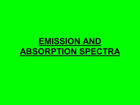 EMISSION AND ABSORPTION SPECTRA. Spectra A spectrum is the pattern formed when a beam of light (EM – radiation) is broken up into its component frequencies.