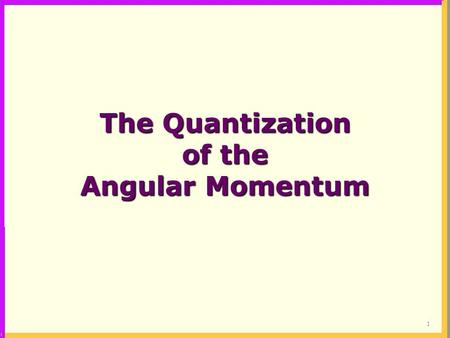 1 The Quantization of the Angular Momentum. 2 In the gas phase discrete absorption lines appear in the spectral reagions where in the liquid phase the.