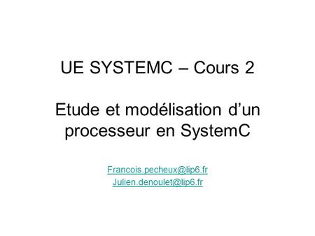 UE SYSTEMC – Cours 2 Etude et modélisation dun processeur en SystemC