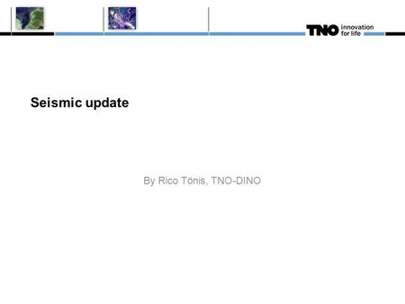Seismic update By Rico Tönis, TNO-DINO. Seismic update since September 2011 First set of TOTAL 2D digital seismics has been delivered (seismics of Brabant.