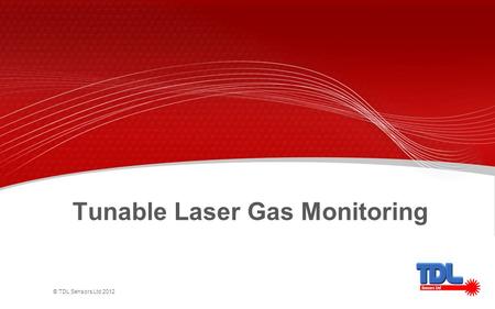 © TDL Sensors Ltd 2012 Tunable Laser Gas Monitoring.