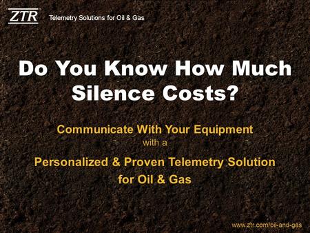 1 ©2012 ZTR Control Systems, LLC All Rights Reserved Do You Know How Much Silence Costs? Communicate With Your Equipment Personalized & Proven Telemetry.