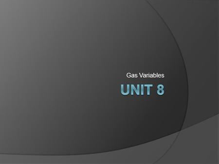 Gas Variables. Pressure 1. Caused by collisions between molecules and the walls of container. 2. Force per unit area; changing force of collisions or.