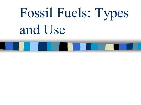 Fossil Fuels: Types and Use. Outline Origins and Types Exploration and Development Production Use The Environment.