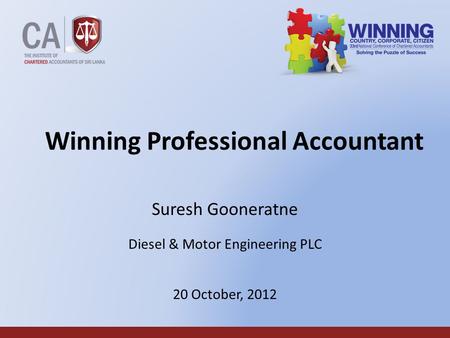 1 Winning Professional Accountant Suresh Gooneratne Diesel & Motor Engineering PLC 20 October, 2012.