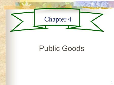 1 Chapter 4 Public Goods. 2 Public Goods are goods for which exclusion is impossible. One example is National Defense: A military that defends one citizen.