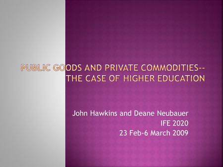John Hawkins and Deane Neubauer IFE 2020 23 Feb-6 March 2009.