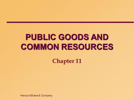 Harcourt Brace & Company PUBLIC GOODS AND COMMON RESOURCES Chapter 11.