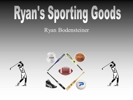 Ryan Bodensteiner. Executive Summary Ryans Sporting Goods will do the following to succeed: –Provide athletic apparel, equipment, and merchandise –Locate.