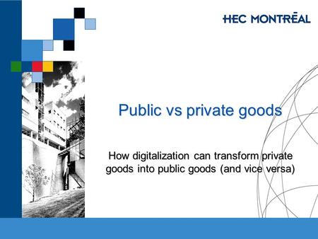 Public vs private goods How digitalization can transform private goods into public goods (and vice versa)
