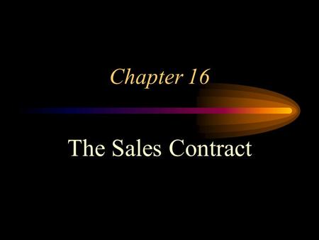 Chapter 16 The Sales Contract. WHAT IS A SALE? Sale a contract in which ownership of goods transfers immediately from the seller to the buyer for a price.