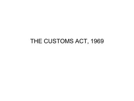 THE CUSTOMS ACT, 1969.