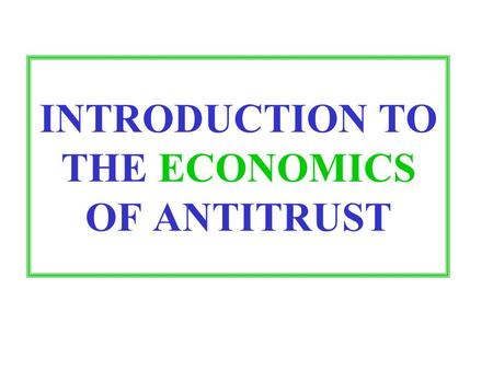 INTRODUCTION TO THE ECONOMICS OF ANTITRUST. ASSUMPTIONS OF CLASSICAL ECONOMICS PEOPLE ACT RATIONALLY TO MAXIMIZE THEIR OWN INTERESTS.