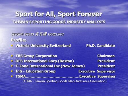 Sport for All, Sport Forever TAIWAN’S SPORTING GOODS INDUSTRY ANALYSIS