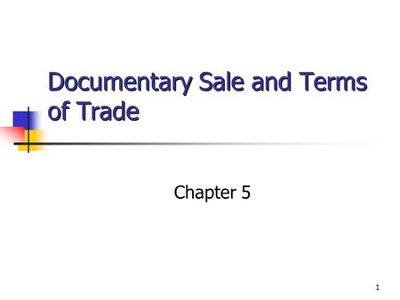 1 Documentary Sale and Terms of Trade Chapter 5 © 2002 West/Thomson Learning.