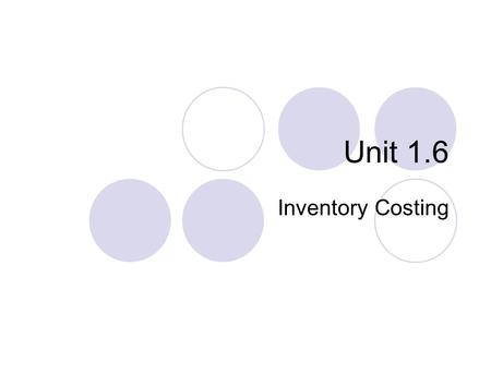 Unit 1.6 Inventory Costing. In the balance sheet of merchandising and manufacturing companies, inventory is frequently the most significant current asset.