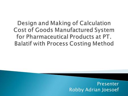 Presenter Robby Adrian Joesoef. Costs that associated with the production function or activity processing raw materials into finished goods.