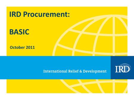 IRD Procurement: BASIC October 2011. 2 NOTE: The following provides guidance on IRDs Procurement process. This is not a policy document.
