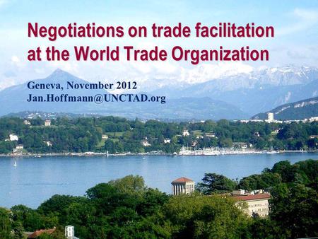 Negotiations on trade facilitation at the World Trade Organization Geneva, November 2012