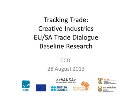 CCDI 28 August 2013 Tracking Trade: Creative Industries EU/SA Trade Dialogue Baseline Research.