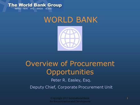 WORLD BANK Overview of Procurement Opportunities Peter R. Easley, Esq.