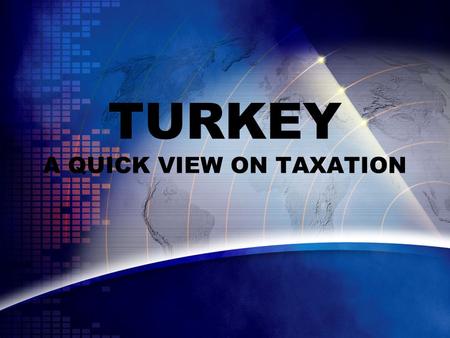 TURKEY A QUICK VIEW ON TAXATION. PREFACE-I It is believed that FDI provide an economy capital accumulation, technology transfer, competitive power and.