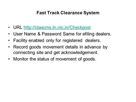 Fast Track Clearance System URL  User Name & Password Same for efiling dealers. Facility.
