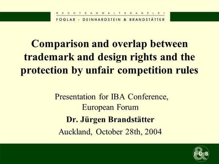 Comparison and overlap between trademark and design rights and the protection by unfair competition rules Presentation for IBA Conference, European Forum.
