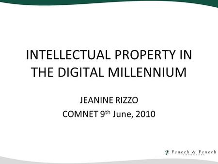 JEANINE RIZZO COMNET 9 th June, 2010 INTELLECTUAL PROPERTY IN THE DIGITAL MILLENNIUM.