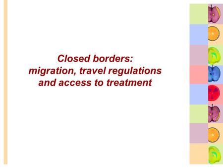 Closed borders: migration, travel regulations and access to treatment.