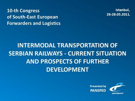 INTERMODAL TRANSPORTATION OF SERBIAN RAILWAYS - CURRENT SITUATION AND PROSPECTS OF FURTHER DEVELOPMENT 10-th Congress of South-East European Forwarders.