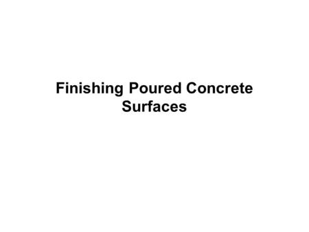 Finishing Poured Concrete Surfaces