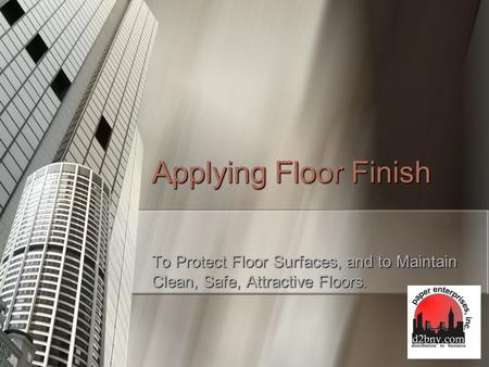 Applying Floor Finish To Protect Floor Surfaces, and to Maintain Clean, Safe, Attractive Floors.