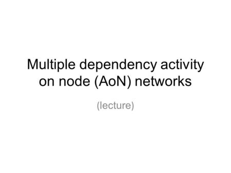 Multiple dependency activity on node (AoN) networks ( lecture )