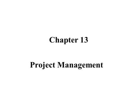 Chapter 13 Project Management.