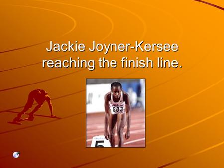 Jackie Joyner-Kersee reaching the finish line.. Childhood Born on March 3,1962 in East St. Louis Illinois, Jackie grew up in a neighborhood invested with.