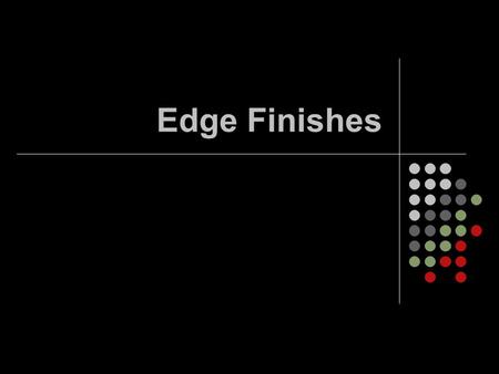 Edge Finishes.