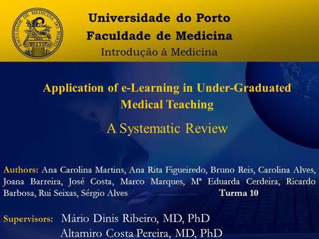 Application of e-Learning in Under-Graduated Medical Teaching A Systematic Review Authors: Ana Carolina Martins, Ana Rita Figueiredo, Bruno Reis, Carolina.