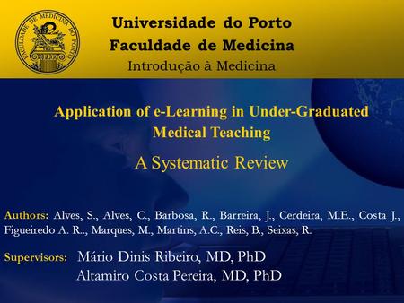 Universidade Do Porto Faculdade De Medicina Introducao A Medicina Application Of E Learning In Under Graduated Medical Teaching A Systematic Review Authors Ppt Download