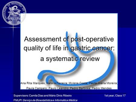Assessment of post-operative quality of life in gastric cancer: a systematic review a systematic review Supervisors: Camila Dias and Mário Dinis Ribeiro.
