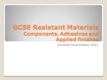 GCSE Resistant Materials Components, Adhesives and Applied finishes