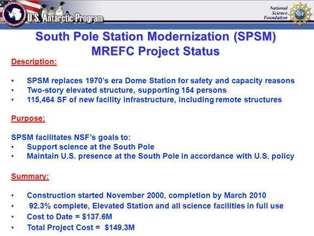 Ex. Pier South Pole Station Modernization (SPSM) MREFC Project Status Description: SPSM replaces 1970s era Dome Station for safety and capacity reasons.