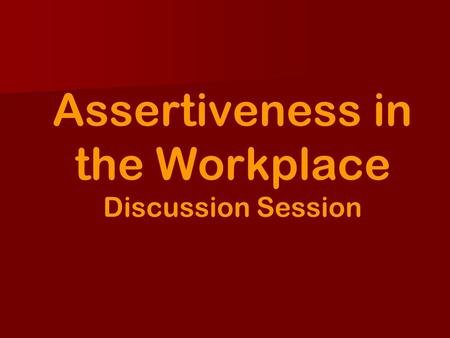 Assertiveness in the Workplace Discussion Session
