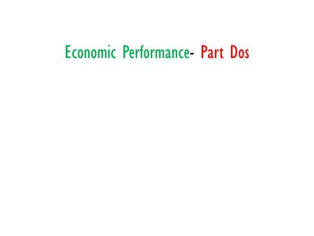 Economic Performance- Part Dos. GNP When economists measure income, they use Gross National Product GNP- the dollar value of all final goods, services,
